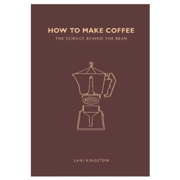 How to Make Coffee: The science behind the bean - Paperback