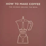 How to Make Coffee- The science behind the bean - Paperback